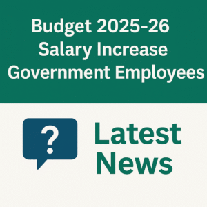 Budget 2025-26 Salary Increase Government Employees Latest News
