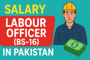 Labour Officer (BS-16) Salary in Pakistan